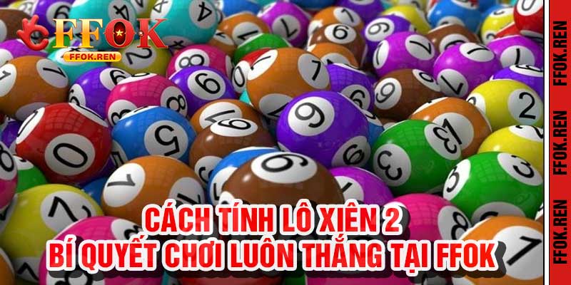 Cách tính lô xiên 2